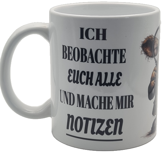 Lustige Tasse "Ich beobachte euch alle und mache mir Notizen" – Hochwertige Keramik (330 ml)