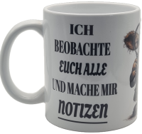 Lustige Tasse "Ich beobachte euch alle und mache mir...