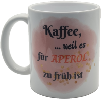 Lustige Kaffeetasse "Kaffee, weil es für Aperol...