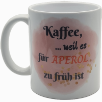 Lustige Kaffeetasse "Kaffee, weil es für Aperol...