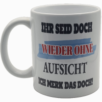 Lustige Bürotasse "Ihr seid doch wieder ohne...